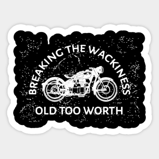 Breaking The Wackiness...Old Too Worth Sticker